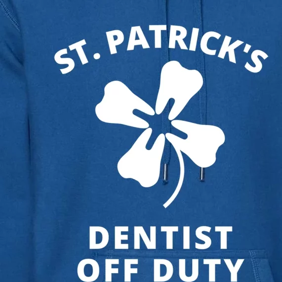 St Patricks Day Parade Dentist Off Duty Funny Humor Irish Funny Gift Premium Hoodie