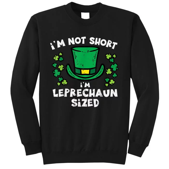 St Patricks Day Not Short Leprechaun Sized   s Tall Sweatshirt