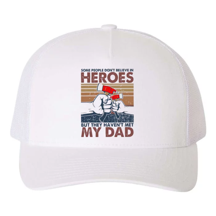 Some People DonT Believe In Heroes They HavenT Met My Dad Yupoong Adult 5-Panel Trucker Hat