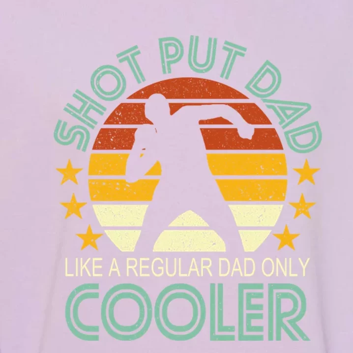 Shot Put Dad Like A Regular Dad Only Cooler Garment-Dyed Sweatshirt