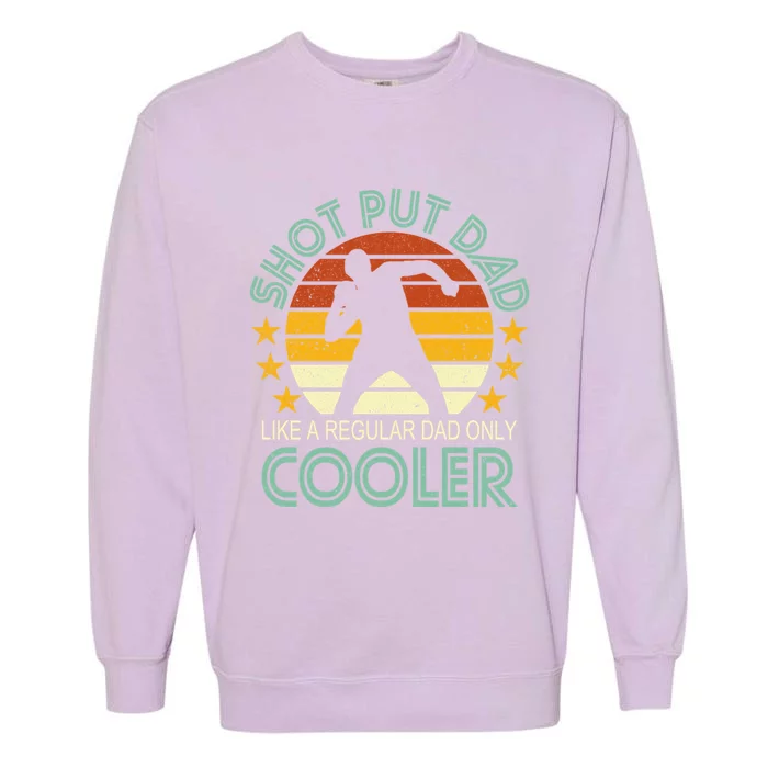 Shot Put Dad Like A Regular Dad Only Cooler Garment-Dyed Sweatshirt