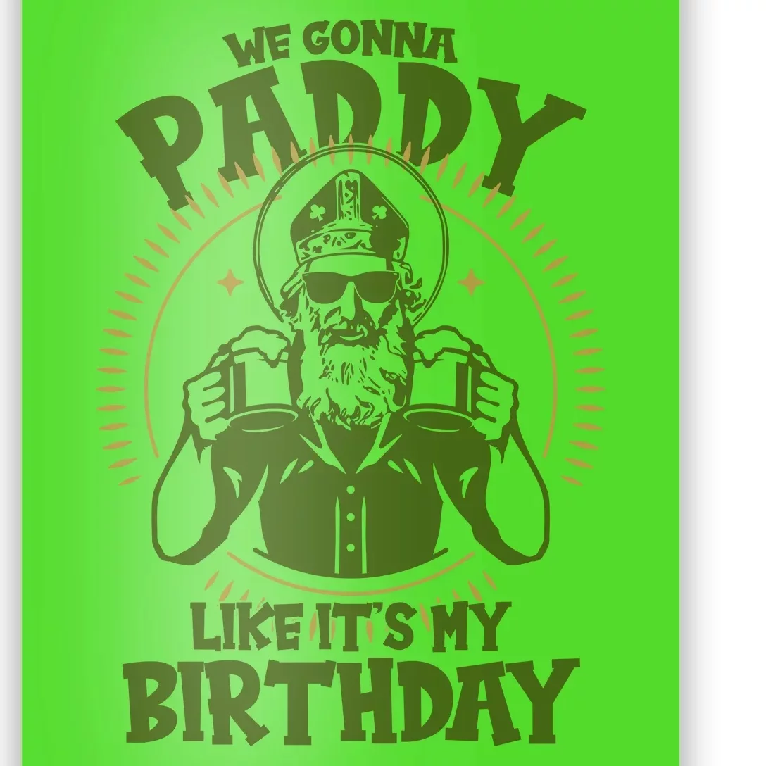 St Patricks Day We Gonna Paddy Like Its My Birthday Poster