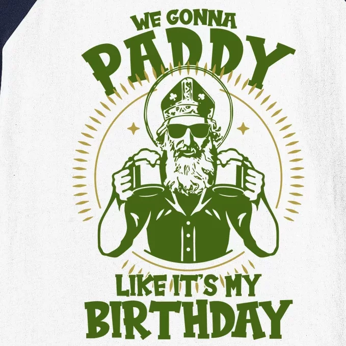 St Patricks Day We Gonna Paddy Like Its My Birthday Baseball Sleeve Shirt