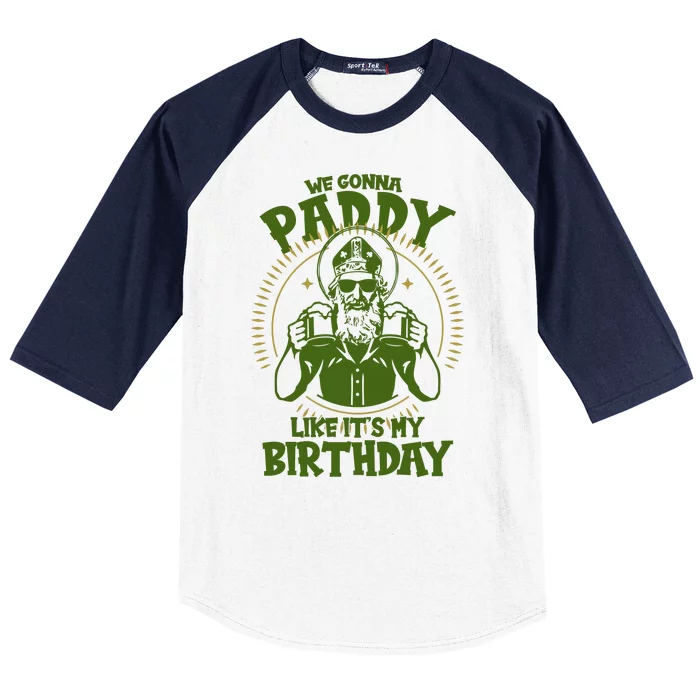 St Patricks Day We Gonna Paddy Like Its My Birthday Baseball Sleeve Shirt