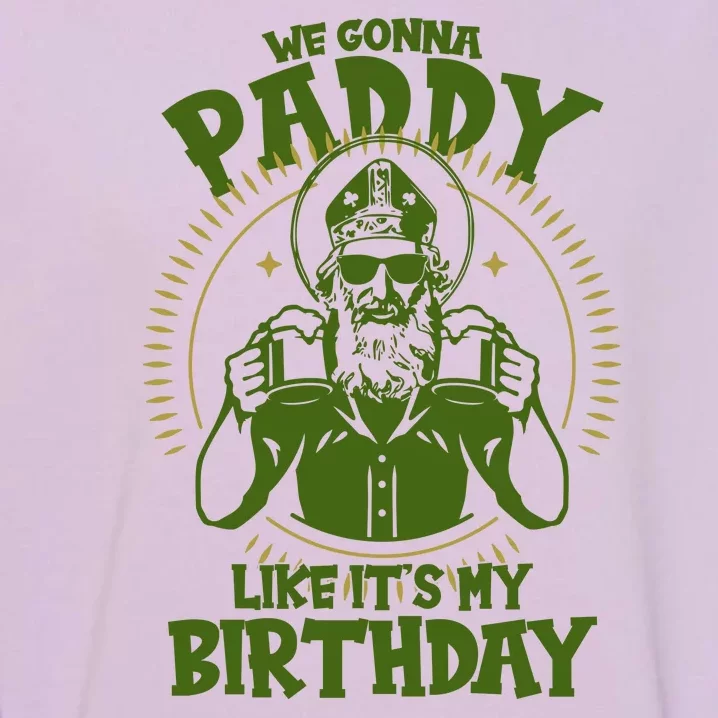 St Patricks Day We Gonna Paddy Like Its My Birthday Garment-Dyed Sweatshirt