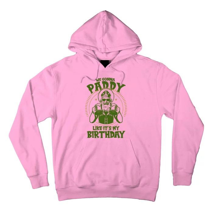 St Patricks Day We Gonna Paddy Like Its My Birthday Hoodie