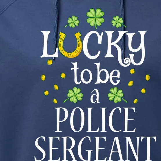 St Patrick's Day Lucky To Be A Police Sergeant Cute Gift Performance Fleece Hoodie