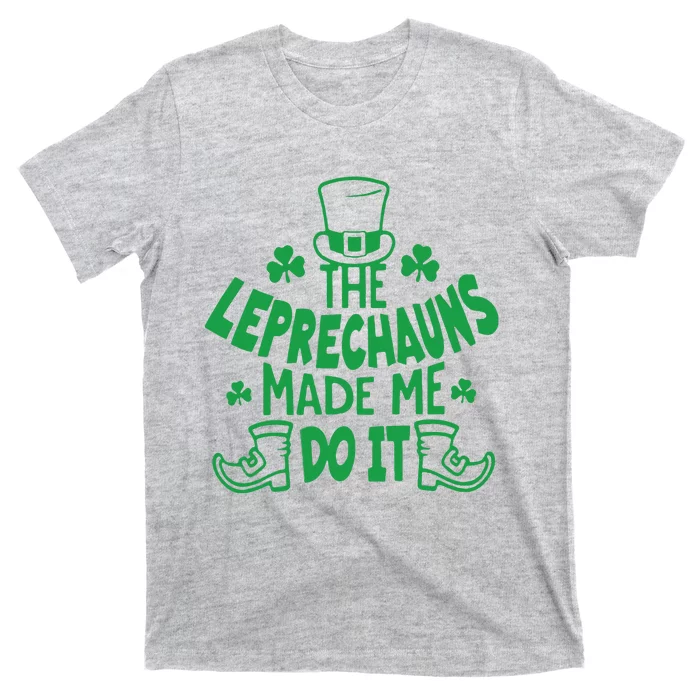 St. Patrick’s Day The Leprechauns Made Me Do It T-Shirt