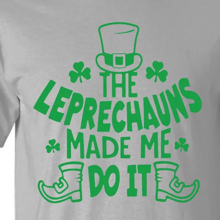 St. Patrick’s Day The Leprechauns Made Me Do It Tall T-Shirt