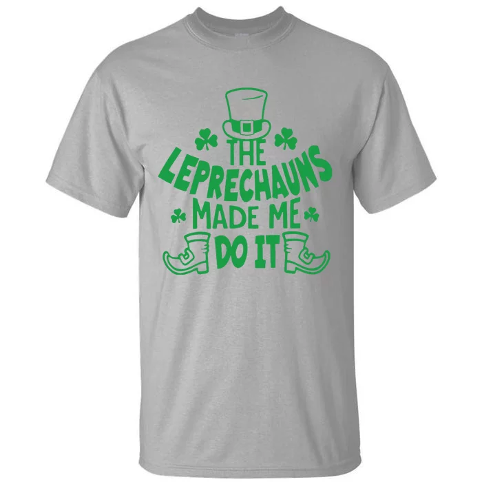 St. Patrick’s Day The Leprechauns Made Me Do It Tall T-Shirt