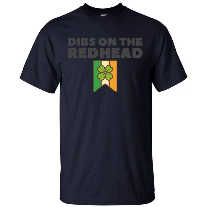 St PatrickS Day Dibs On The Redhead Funny Tall T-Shirt