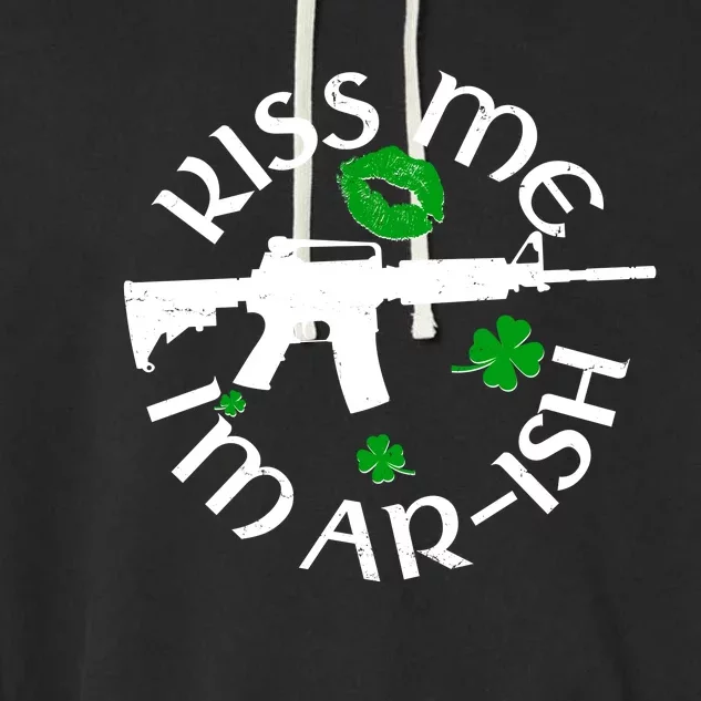 St Patricks Day Kiss Me Im Arish Ar Gun Garment-Dyed Fleece Hoodie