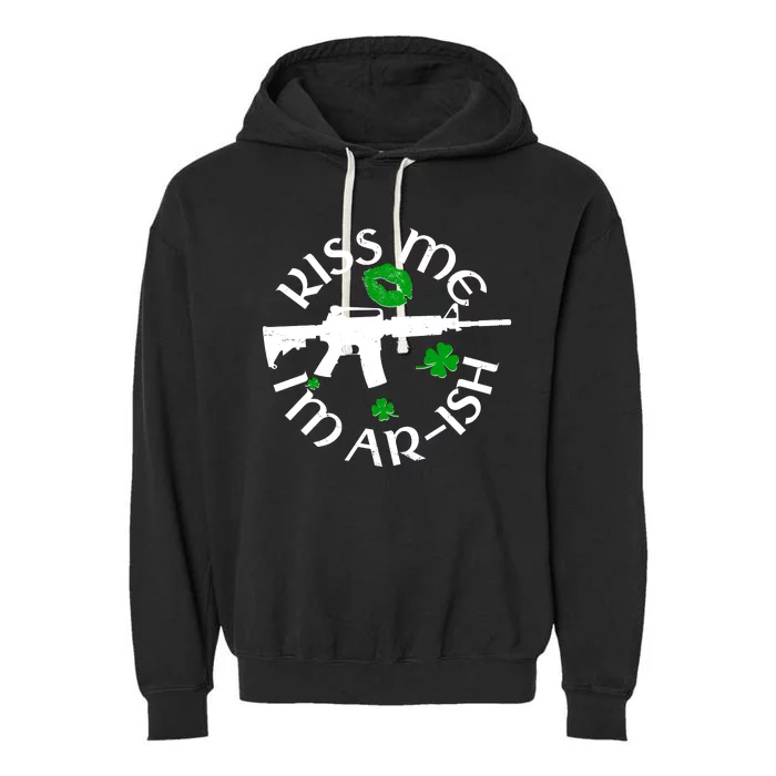 St Patricks Day Kiss Me Im Arish Ar Gun Garment-Dyed Fleece Hoodie