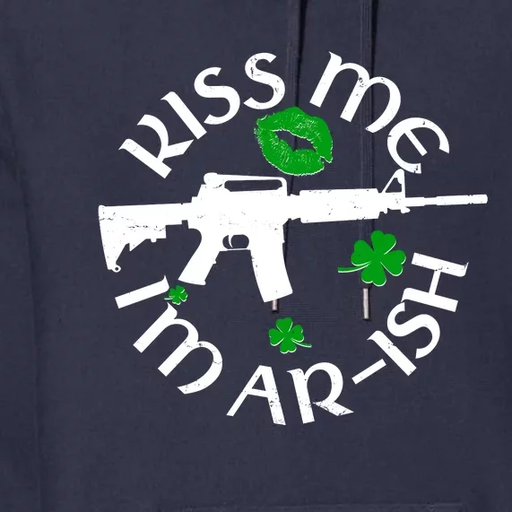 St Patricks Day Kiss Me Im Arish Ar Gun Premium Hoodie