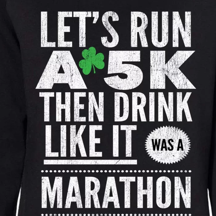 St Patricks Day Let's Run A 5k Then Like Marathon Cute Gift Womens California Wash Sweatshirt