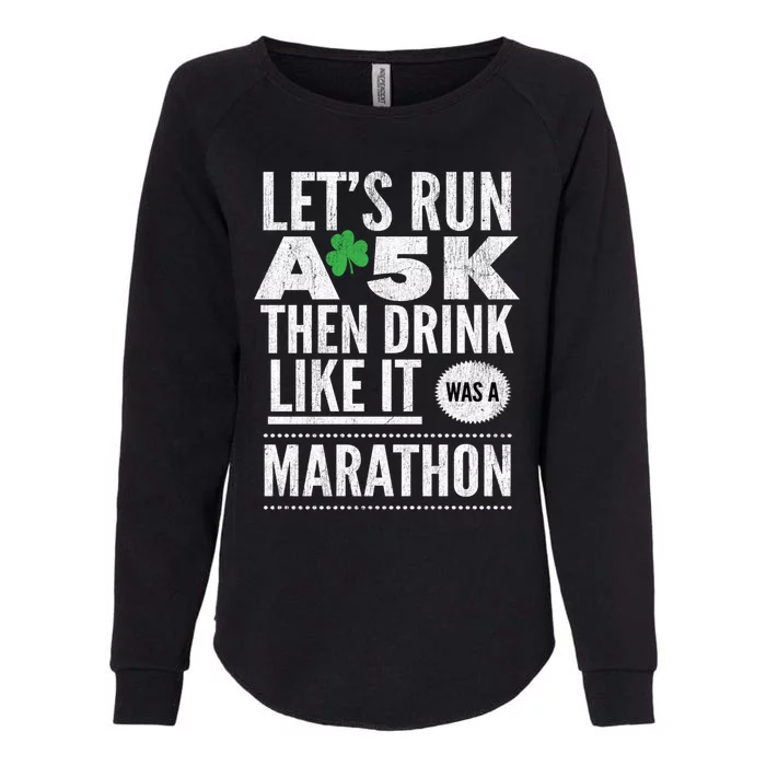 St Patricks Day Let's Run A 5k Then Like Marathon Cute Gift Womens California Wash Sweatshirt