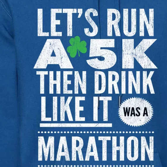 St Patricks Day Let's Run A 5k Then Like Marathon Cute Gift Premium Hoodie