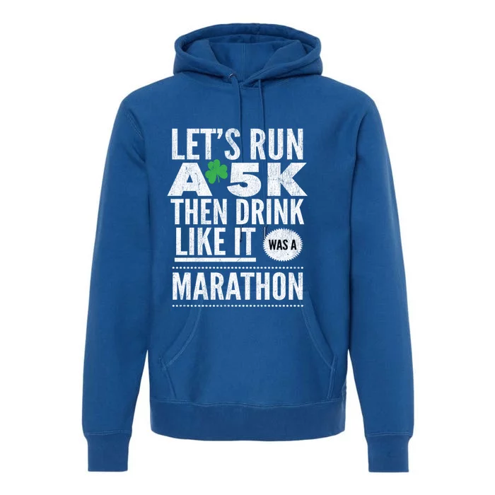 St Patricks Day Let's Run A 5k Then Like Marathon Cute Gift Premium Hoodie