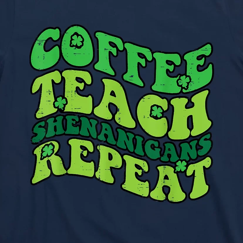 St Patricks Day Coffee Teach Saint Paddys Teacher T-Shirt