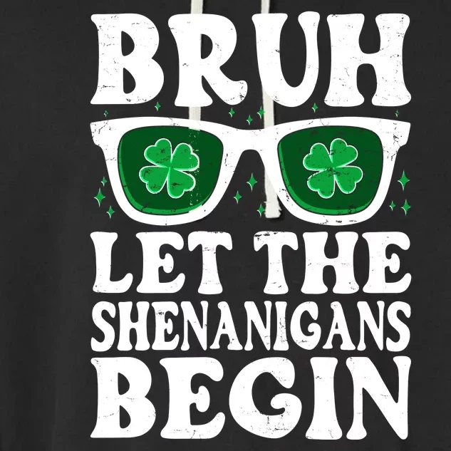 St Patricks Day Bruh Let The Shenanigans Begin Shamrock Clover Sun Glasses Garment-Dyed Fleece Hoodie