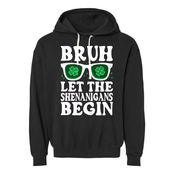 St Patricks Day Bruh Let The Shenanigans Begin Shamrock Clover Sun Glasses Garment-Dyed Fleece Hoodie