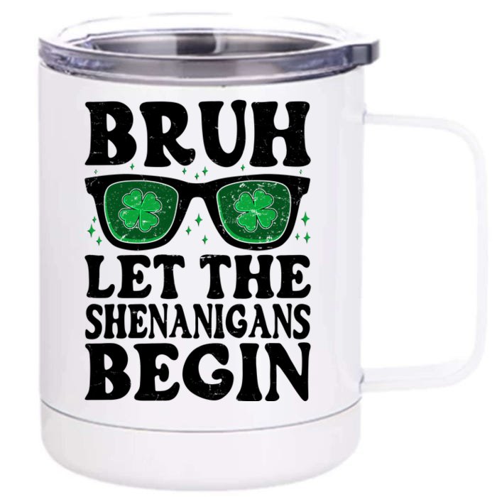 St Patricks Day Bruh Let The Shenanigans Begin Shamrock Clover Sun Glasses Front & Back 12oz Stainless Steel Tumbler Cup