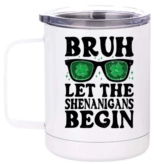 St Patricks Day Bruh Let The Shenanigans Begin Shamrock Clover Sun Glasses Front & Back 12oz Stainless Steel Tumbler Cup