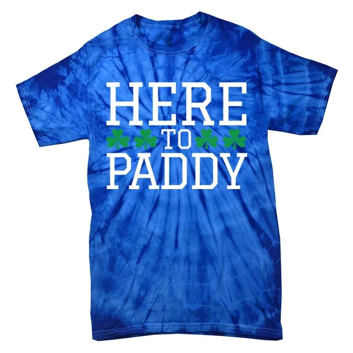 St Patricks Day Here To Paddy Party Ing Shamrock Gift Cool Gift Tie-Dye T-Shirt