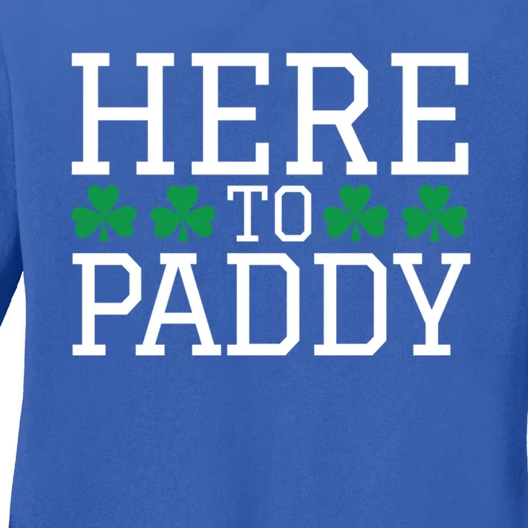 St Patricks Day Here To Paddy Party Ing Shamrock Gift Cool Gift Ladies Long Sleeve Shirt