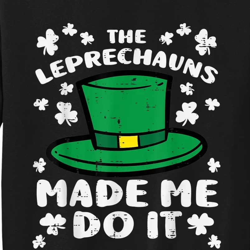 St Patricks Day Leprechauns Made Me Do It   s Sweatshirt