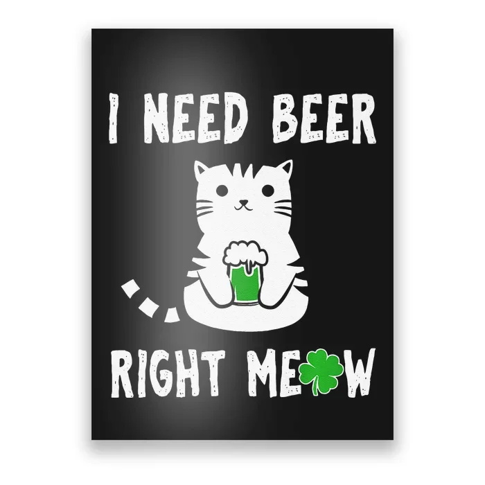 Saint Patrick's Day I Need Beer Right Meow Cat Poster