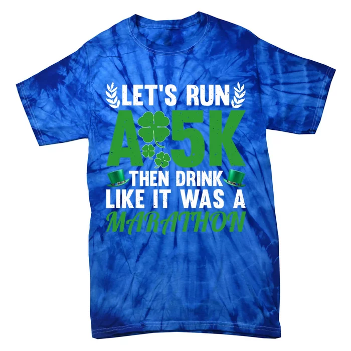 St Patricks Day Running Run A 5k Like A Marathon Gift Tie-Dye T-Shirt