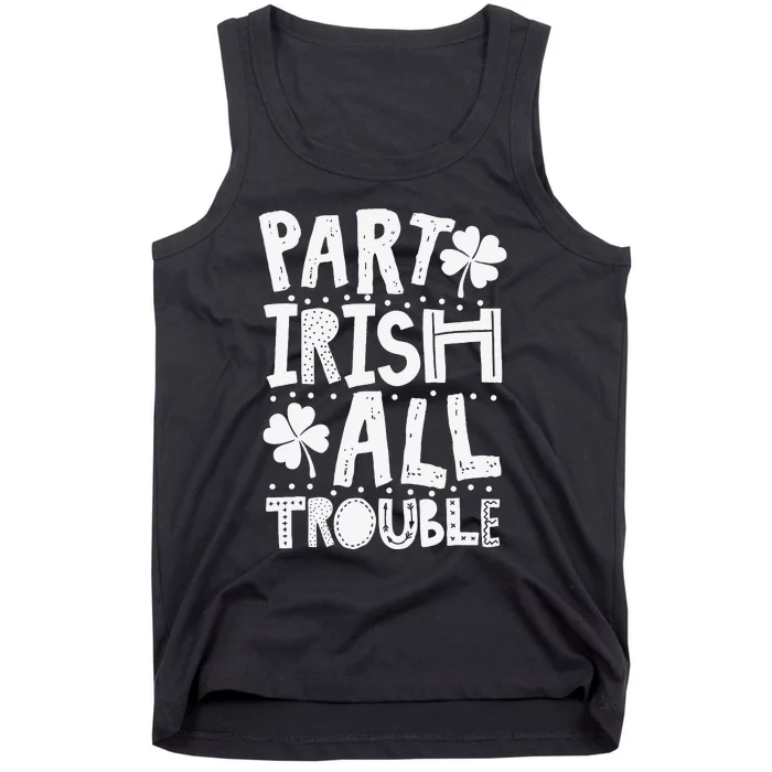 Saint Patrick's Day Part Irish All Trouble Gift Tank Top