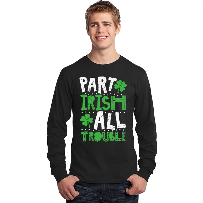 Saint Patrick's Day Part Irish Allrouble Long Sleeve Shirt