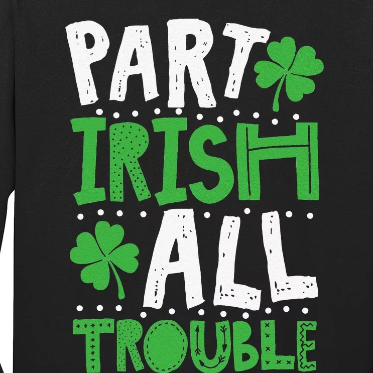 Saint Patrick's Day Part Irish Allrouble Long Sleeve Shirt