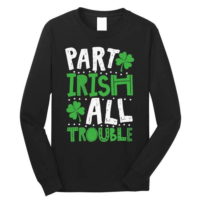 Saint Patrick's Day Part Irish Allrouble Long Sleeve Shirt