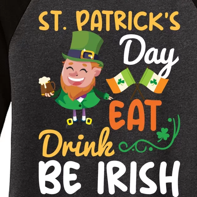 St Patricks Day Eat Drink And Be Irish Funny Leprechaun Women's Tri-Blend 3/4-Sleeve Raglan Shirt