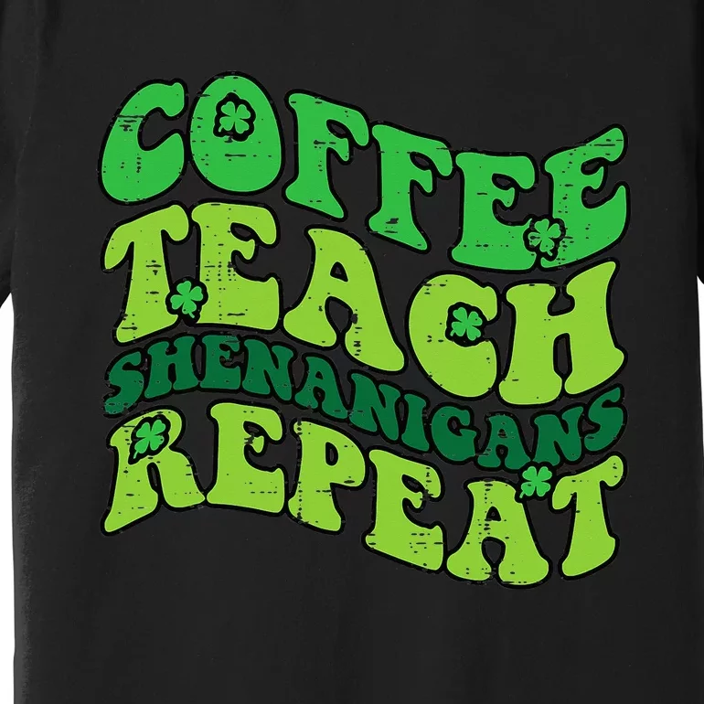 St Patricks Day Coffee Teach Saint Paddys Teacher Premium T-Shirt