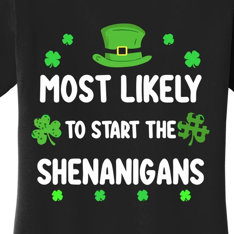 St Patricks Day Shamrock Most Likely To Start The Shenanigan Women's T-Shirt