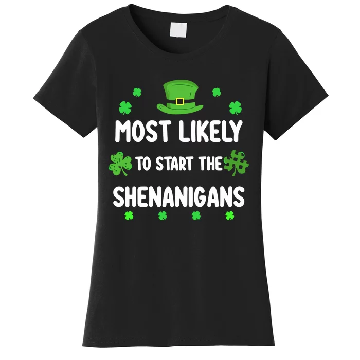 St Patricks Day Shamrock Most Likely To Start The Shenanigan Women's T-Shirt