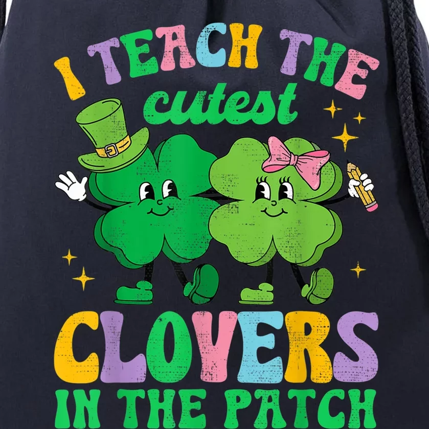 St Patricks Day Teacher I Teach The Cutest Clovers In Patch Drawstring Bag