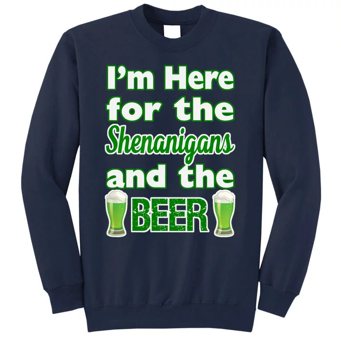 St. Patrick's Day I'm Here for Shenanigans and Beer Design Tall Sweatshirt