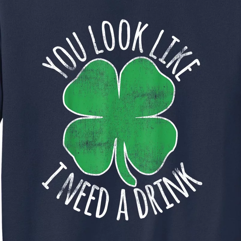 St. Patricks Day Cute Shamrock You Look Like I Need A Drink Beer Gift Sweatshirt