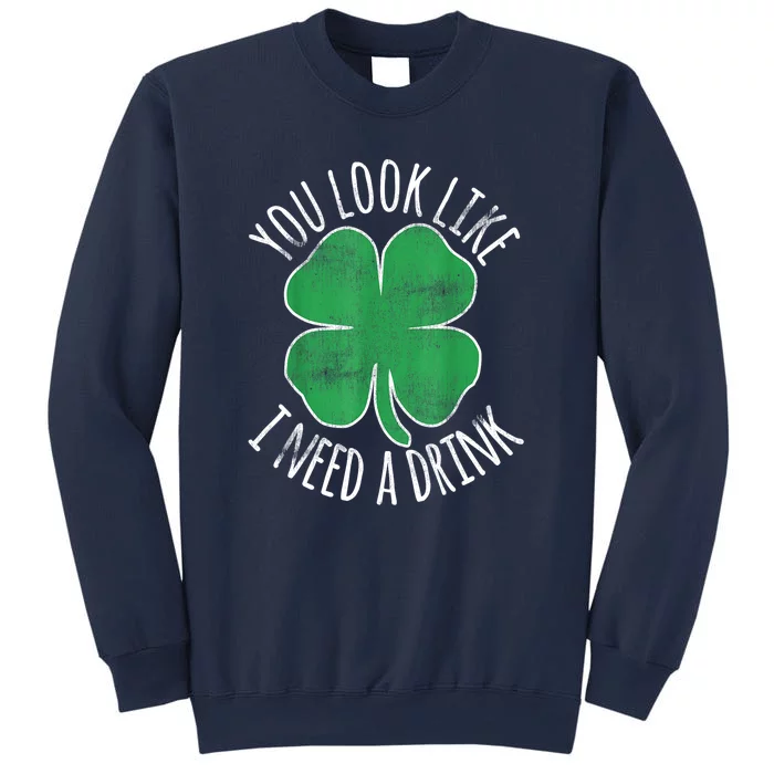 St. Patricks Day Cute Shamrock You Look Like I Need A Drink Beer Gift Sweatshirt