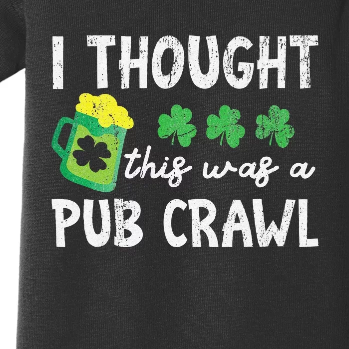 St Patricks Day 5K I Thought This Was A Pub Crawl Funny Baby Bodysuit