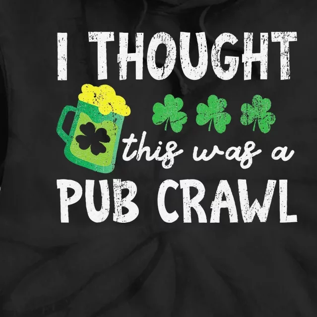 St Patricks Day 5K I Thought This Was A Pub Crawl Funny Tie Dye Hoodie