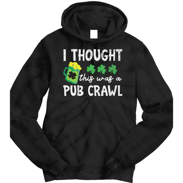 St Patricks Day 5K I Thought This Was A Pub Crawl Funny Tie Dye Hoodie