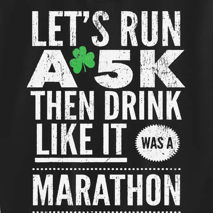 St Patricks Day Let's Run A 5K Then Drink Like Marathon Kids Sweatshirt