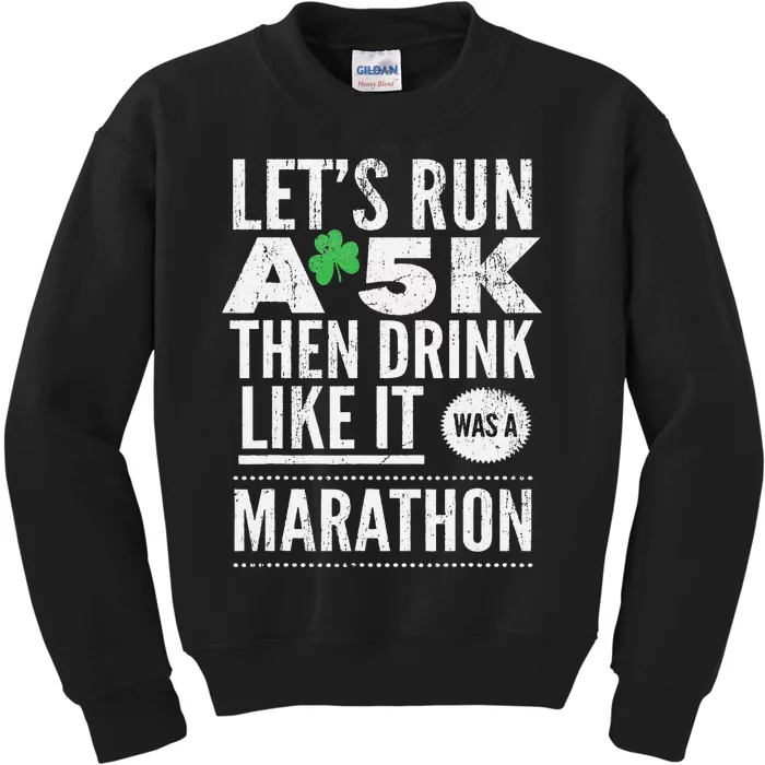 St Patricks Day Let's Run A 5K Then Drink Like Marathon Kids Sweatshirt