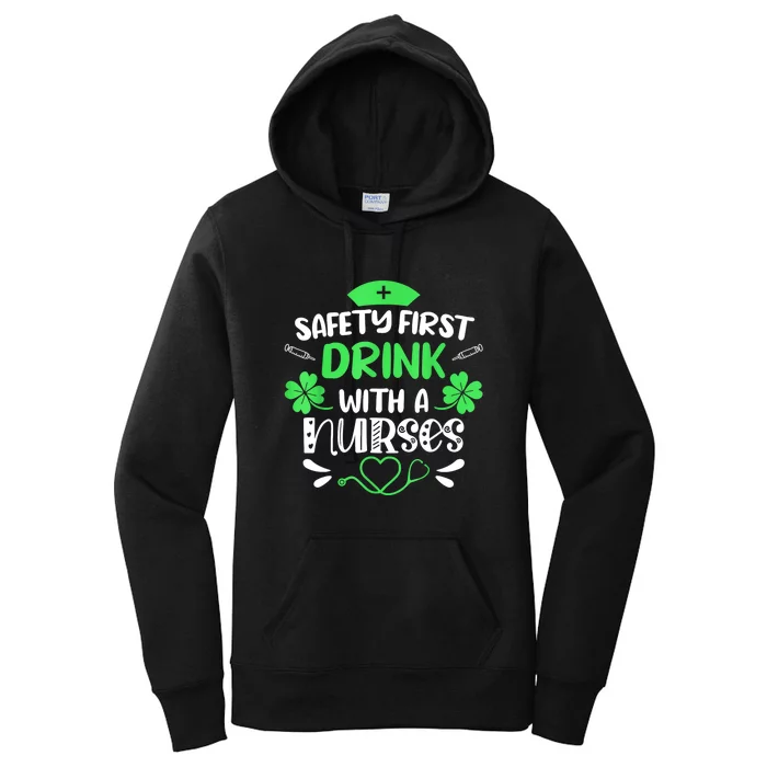 St Patricks Day Nurse Safety First Drink With A Nurse Gift Women's Pullover Hoodie